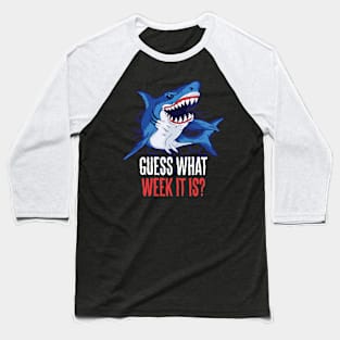 Guess What Week It Is Funny Shark Gift Baseball T-Shirt